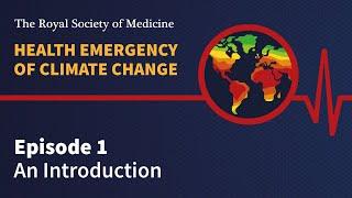 Health Emergency of Climate Change | Episode 1: An introduction