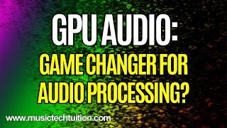 Review: GPU Audio - Use your GPU to process audio in your DAW!
