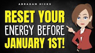 Let Go of Old Energies and Reset Your Vibe Before January 1st!  Abraham Hicks 2024