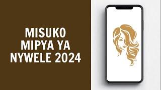 Misuko Mipya Ya Nywele 2024