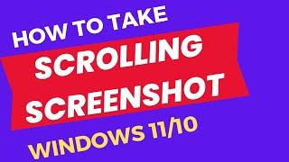 How to Take a Scrolling Screenshot on Windows 11 / 10