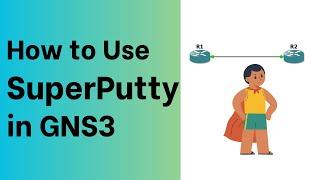How to Use SuperPutty in GNS3 (Step by Step)