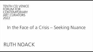 2022 CEI Venice Forum – RUTH NOACK: In the Face of a Crisis- Seeking Nuance