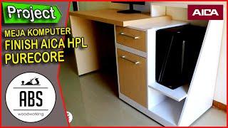 MEMBUAT MEJA KOMPUTER MULTIPLEK FINISHING AICA HPL