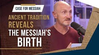 The Messiah's birth foretold by the Ancient Rabbinic Tradition?  | Case For Messiah