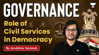 Governance - Role of Civil Services in Democracy | Anubhav Saransh Sir | UPSC CSE Exam