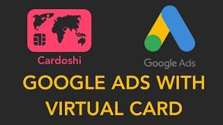 How to use GOOGLE ADS with Cardoshi Virtual Card