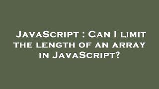 JavaScript : Can I limit the length of an array in JavaScript?