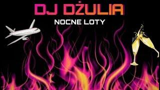 ️ NOCNE LOTY ️ DJ DŻULIA 