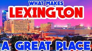 LEXINGTON, KENTUCKY - TOP 10 LIST OF THE BEST PLACES TO SEE WHILE YOU ARE THERE!