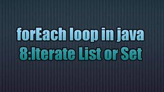 foreach in java 8:Iterate List or Set | The foreach iteration