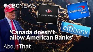 Is Trump lying about U.S. banks not being allowed in Canada? | About That