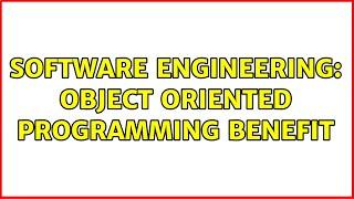 Software Engineering: Object Oriented Programming Benefit (3 Solutions!!)