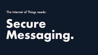 The Internet of Things needs Secure Messaging