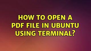 Ubuntu: How to open a PDF file in Ubuntu using terminal?