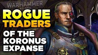 40K - ROGUE TRADERS OF THE KORONUS EXPANSE | Warhammer 40,000 Lore/History