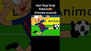 Aqui llega Sergi Roberto (Parodia musical)