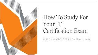 How To Study For Your IT Certification | Cisco | Microsoft | CompTia