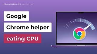 How To Stop Google Chrome Helper From Eating CPU