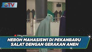 Viral Video Mahasiswi UIN SUSKA Riau Salat dengan Gerakan Aneh Tanpa Rukuk - BIP 12/09