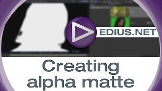 EDIUS.NET Podcast - Creating alpha matte