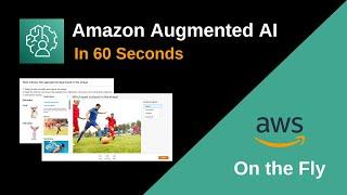 Amazon Augmented AI in 60 Seconds