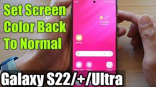 Galaxy S22/S22+/Ultra: How to Set Screen Color Back To Normal