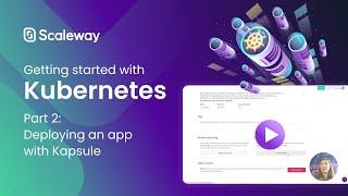 Getting started with Kubernetes Part 2 - Deploying an app with Kapsule