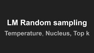 Random Sampling (Temperature, top p, top k) for LLM to generate next word