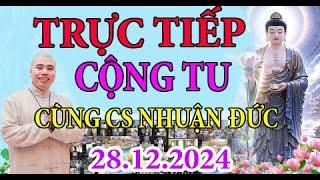 TRỰC TIẾP : CỘNG TU CÙNG CS NHUẬN ĐỨC THỜI KHÓA TỐI 28.12.2024 #cusinhuanduc#phapthoai