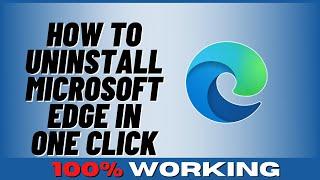 How to Uninstall Microsoft Edge In One Click