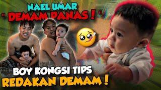 NAEL UMAR DEMAM PANAS????? BOY KONGSI TIPS KURANGKAN DEMAM ANAK!!!!