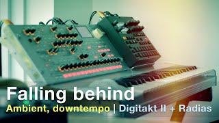 Falling behind | Downtempo IDM  | Korg Radias + Elektron Digitakt II