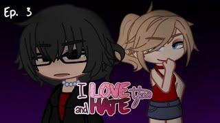 I LOVE AND HATE YOU (Gacha Voice Acted Series) Ep. 3 || The Spoiled Brat. || Read the description!