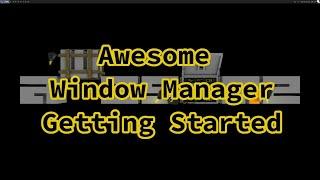 Getting Started with the Awesome Window Manager