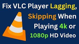 How To Fix: VLC Player Lagging & Skipping When Playing 4k or 1080p HD Videos | Easiest Way