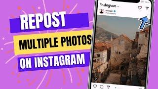 How To Repost Multiple Photos On Instagram