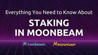 Everything You Need to Know About Staking in Moonbeam [UPDATED]