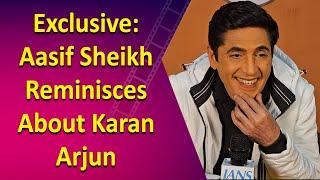 Exclusive: Aasif Sheikh Reminisces About Karan Arjun