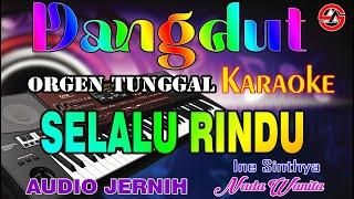 Selalu Rindu - Ine Sinthya || Karaoke (Nada Wanita) Dangdut Orgen Tunggal