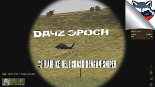 Gameplay | DayZ Epoch ► Raid ke Heli Crash Dengan Sniper