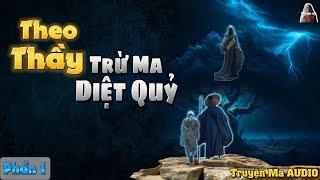 Truyện Ma AUDIO - Theo Thầy Trừ Ma Diệt Quỷ - Phần 1| Truyện Ma Nghe Mà Hải