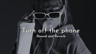 Turn off the phone (Tiktok version) - Slowed and Reverb | Ayush Lofi