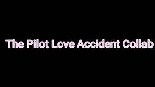 The Pilot Love Accident Collab!