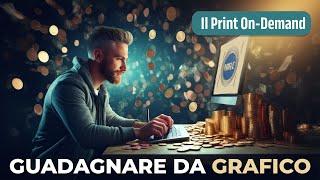 GUADAGNARE da GRAFICO: Metodo PRINT ON-DEMAND