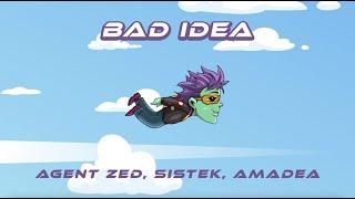 Agent Zed, Sistek, Amadea - Bad Idea [Official Video]
