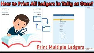 Print All Ledger, Group Wise Ledger and One Ledger Statements in Tally Prime |Print Mulriple Ledgers