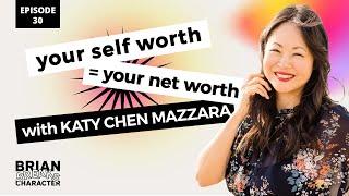 Ep. 30 - Your Self Worth Equals Your Net Worth with Katy Chen Mazzara