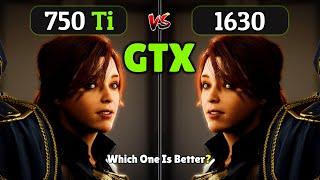 GTX 750 Ti vs GTX 1630 | Which one is Better?