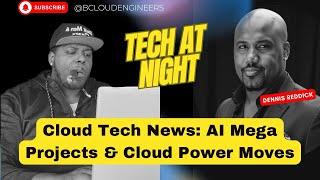 Cloud Tech News: AI Mega Projects & Cloud Power Moves